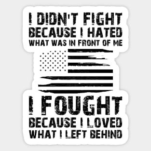 U.S. VETERAN - I Fought because I loved what I left behind Sticker